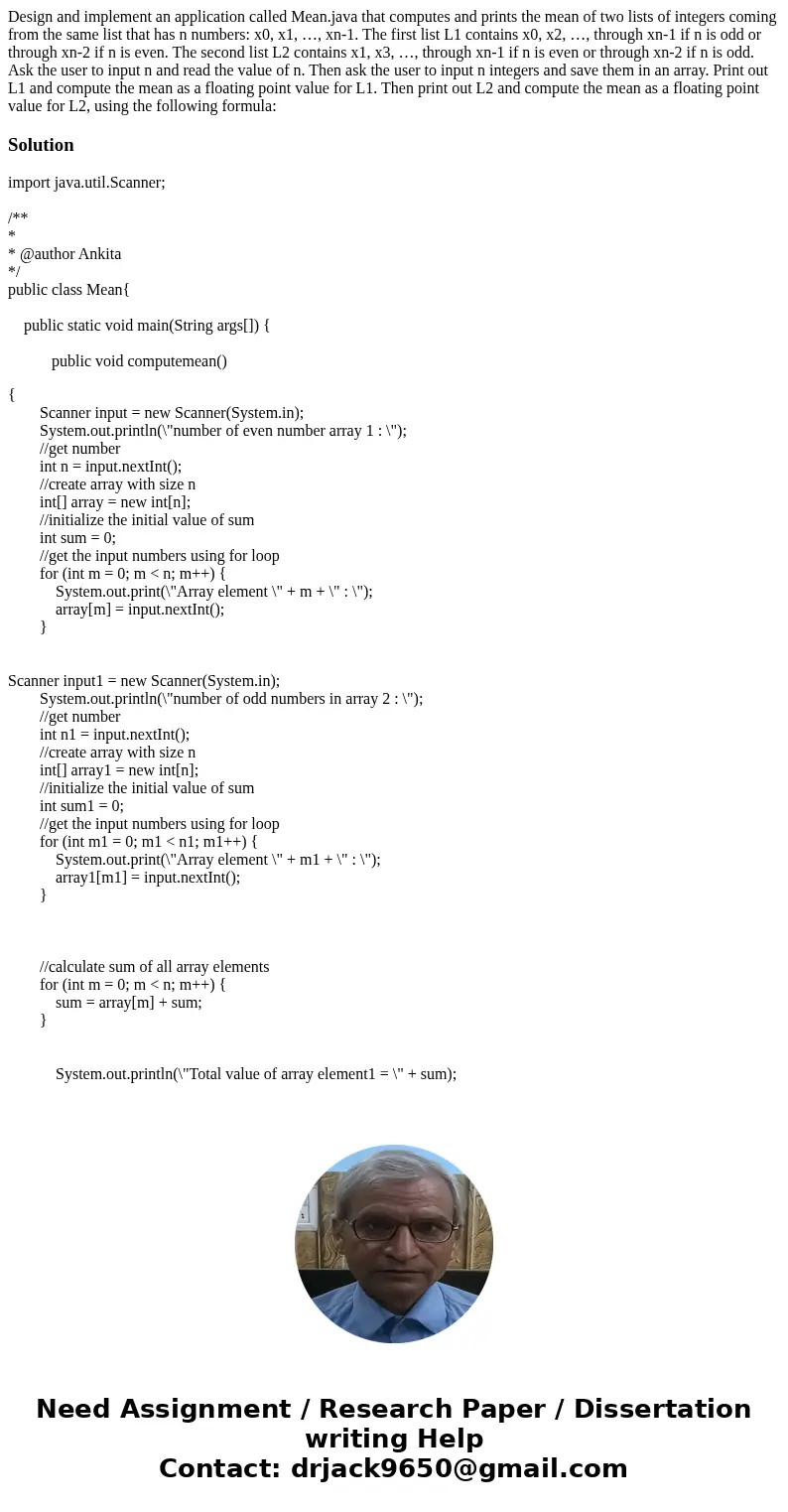 Design and implement an application called Mean.java that computes and prints the mean of two lists of integers coming from the same list that has n numbers: x0 Design and implement an application called Mean.java that computes and prints the mean of two lists of integers coming from the same list that has n numbers: x0