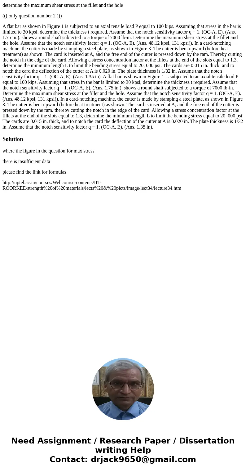 determine the maximum shear stress at the fillet and the hole ((( only question number 2 ))) A flat bar as shown in Figure 1 is subjected to an axial tensile lo