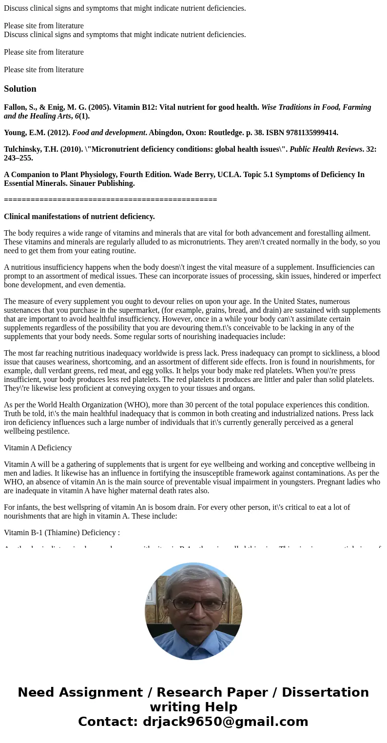 Discuss clinical signs and symptoms that might indicate nutrient deficiencies. Please site from literature Discuss clinical signs and symptoms that might indic  Discuss clinical signs and symptoms that might indicate nutrient deficiencies. Please site from literature Discuss clinical signs and symptoms that might indic