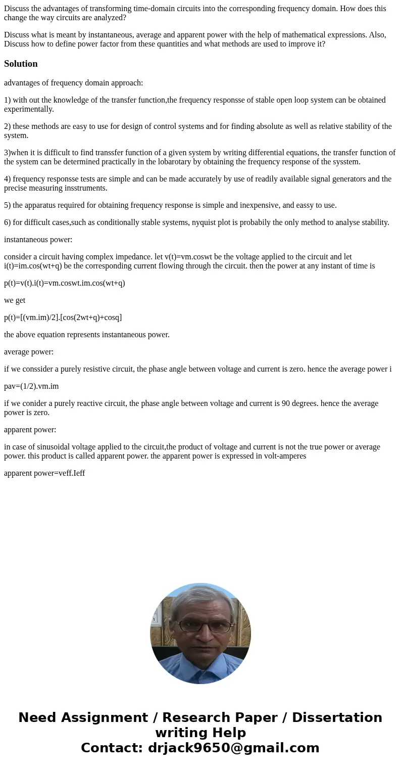 Discuss the advantages of transforming time-domain circuits into the corresponding frequency domain. How does this change the way circuits are analyzed? Discuss Discuss the advantages of transforming time-domain circuits into the corresponding frequency domain. How does this change the way circuits are analyzed? Discuss