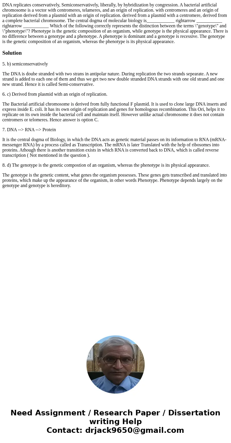  DNA replicates conservatively, Semiconservatively, liberally, by hybridization by congression. A bacterial artificial chromosome is a vector with centromeres, 
