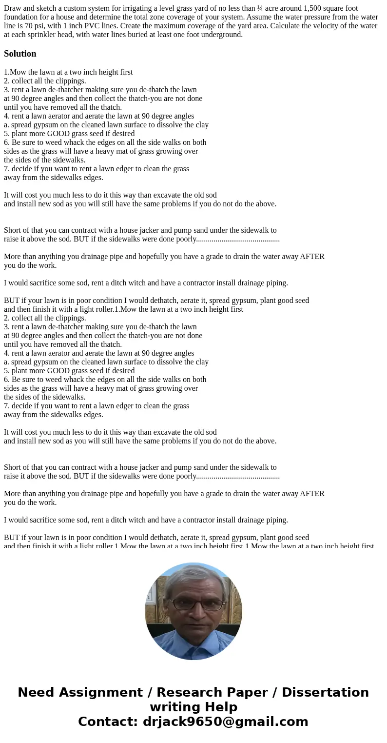 Draw and sketch a custom system for irrigating a level grass yard of no less than ¼ acre around 1,500 square foot foundation for a house and determine the total