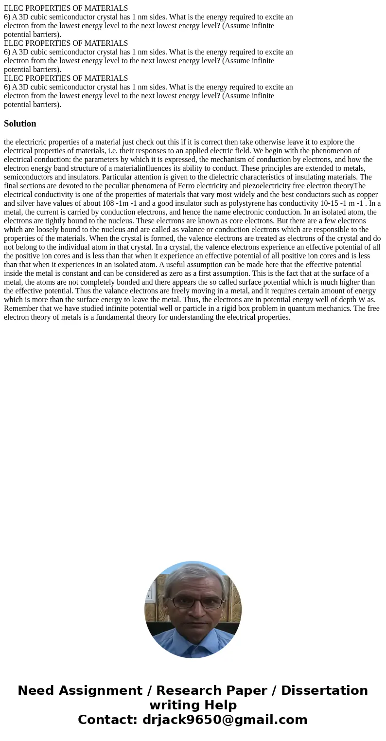 ELEC PROPERTIES OF MATERIALS 6) A 3D cubic semiconductor crystal has 1 nm sides. What is the energy required to excite an electron from the lowest energy level  ELEC PROPERTIES OF MATERIALS 6) A 3D cubic semiconductor crystal has 1 nm sides. What is the energy required to excite an electron from the lowest energy level