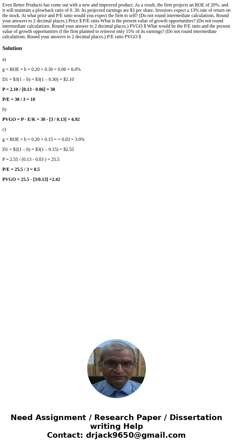Even Better Products has come out with a new and improved product. As a result, the firm projects an ROE of 20%. and it will maintain a plowback ratio of 0. 30  Even Better Products has come out with a new and improved product. As a result, the firm projects an ROE of 20%. and it will maintain a plowback ratio of 0. 30