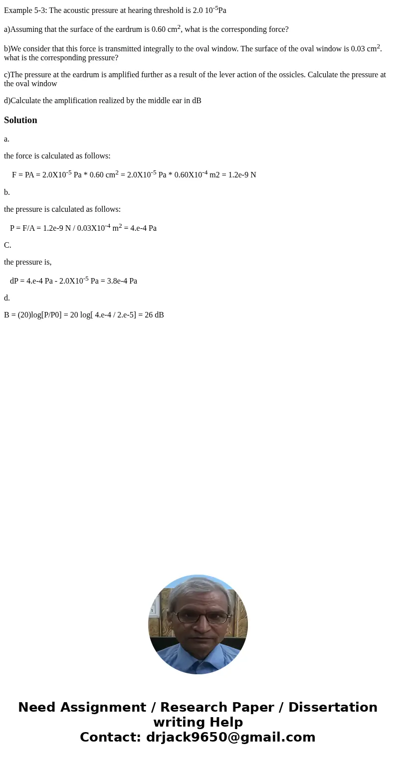 Example 5-3: The acoustic pressure at hearing threshold is 2.0 10-5Pa a)Assuming that the surface of the eardrum is 0.60 cm2, what is the corresponding force? b