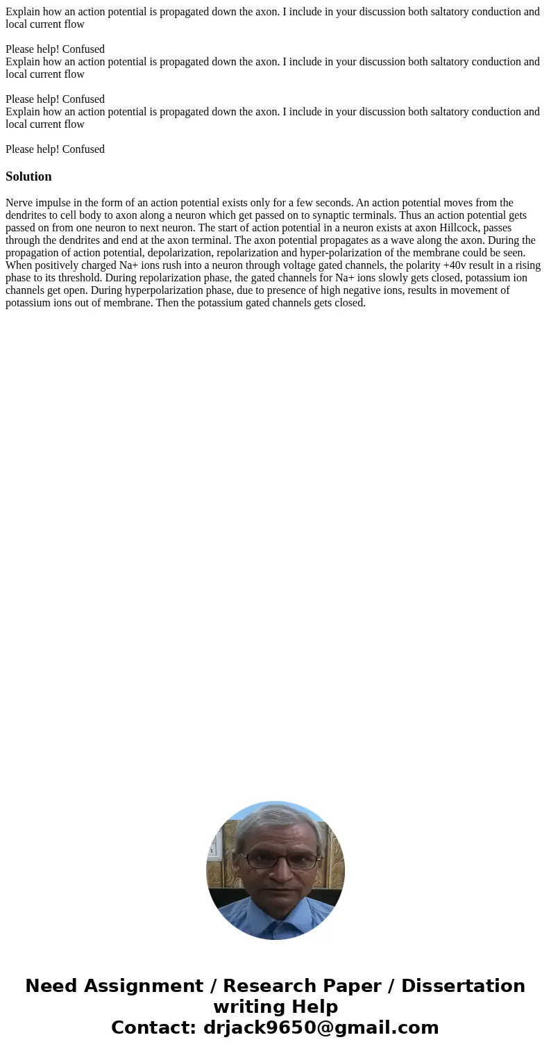 Explain how an action potential is propagated down the axon. I include in your discussion both saltatory conduction and local current flow Please help! Confuse  Explain how an action potential is propagated down the axon. I include in your discussion both saltatory conduction and local current flow Please help! Confuse