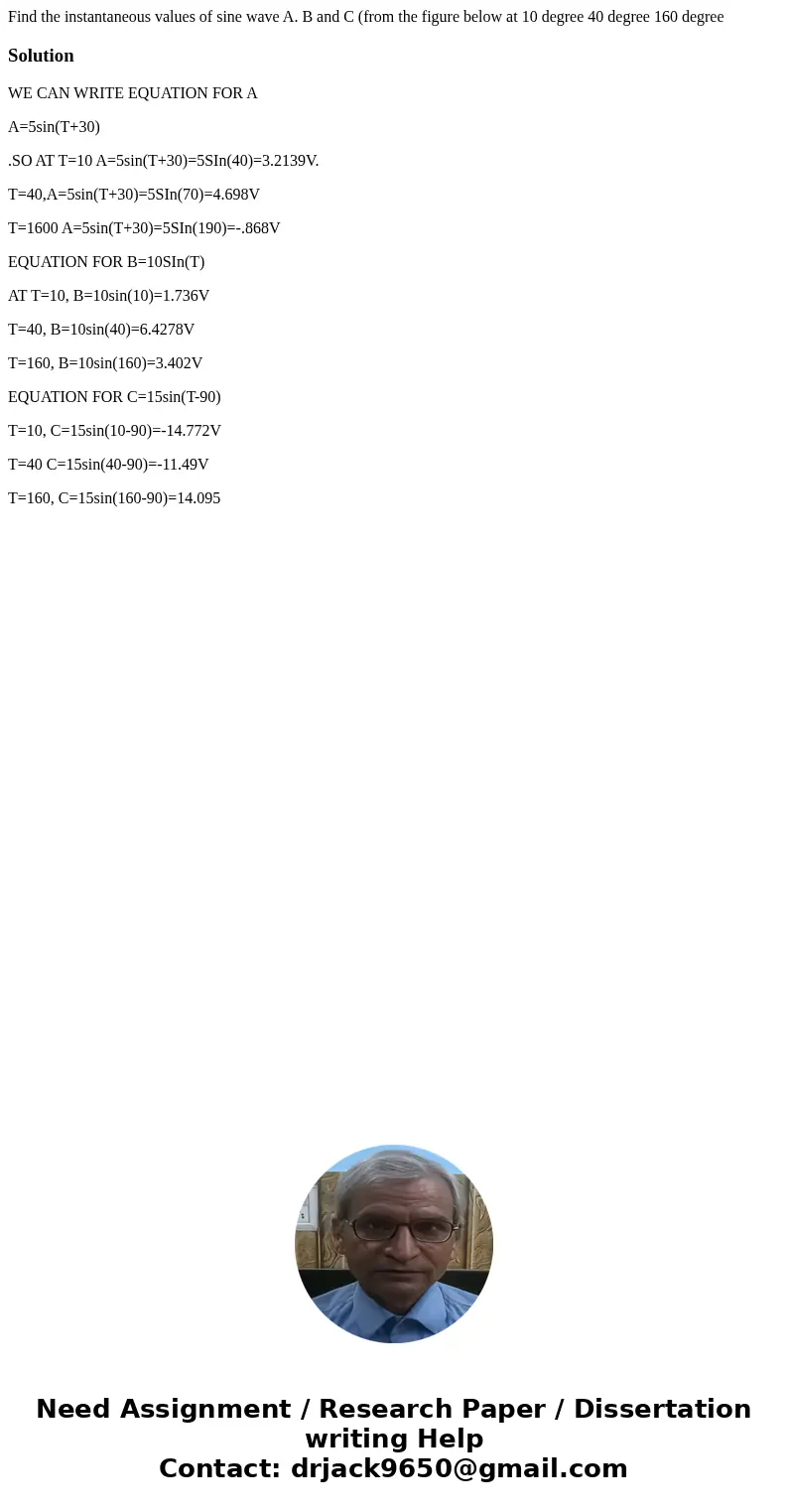 Find the instantaneous values of sine wave A. B and C (from the figure below at 10 degree 40 degree 160 degree SolutionWE CAN WRITE EQUATION FOR A A=5sin(T+30)  Find the instantaneous values of sine wave A. B and C (from the figure below at 10 degree 40 degree 160 degree SolutionWE CAN WRITE EQUATION FOR A A=5sin(T+30)