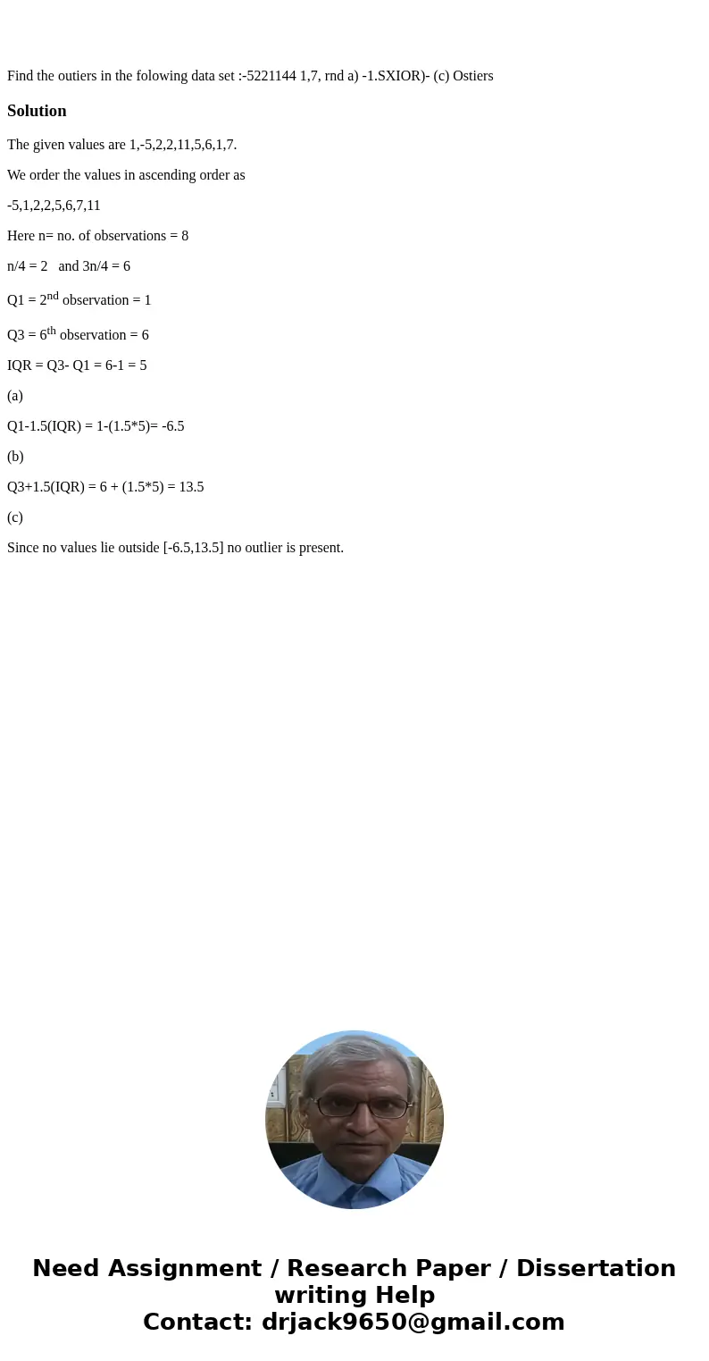Find the outiers in the folowing data set :-5221144 1,7, rnd a) -1.SXIOR)- (c) Ostiers SolutionThe given values are 1,-5,2,2,11,5,6,1,7. We order the values in  Find the outiers in the folowing data set :-5221144 1,7, rnd a) -1.SXIOR)- (c) Ostiers SolutionThe given values are 1,-5,2,2,11,5,6,1,7. We order the values in