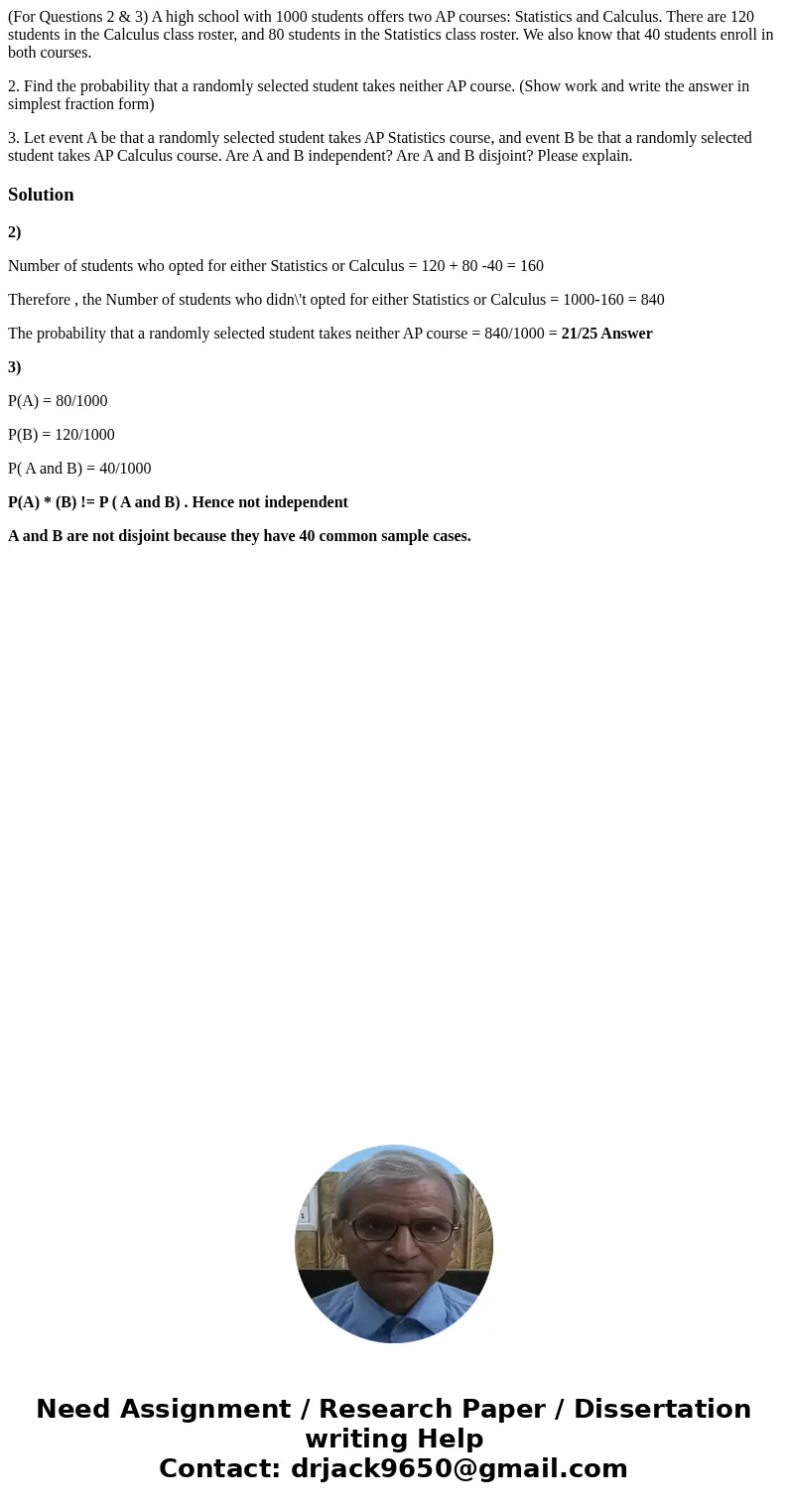 (For Questions 2 & 3) A high school with 1000 students offers two AP courses: Statistics and Calculus. There are 120 students in the Calculus class roster,  (For Questions 2 & 3) A high school with 1000 students offers two AP courses: Statistics and Calculus. There are 120 students in the Calculus class roster,