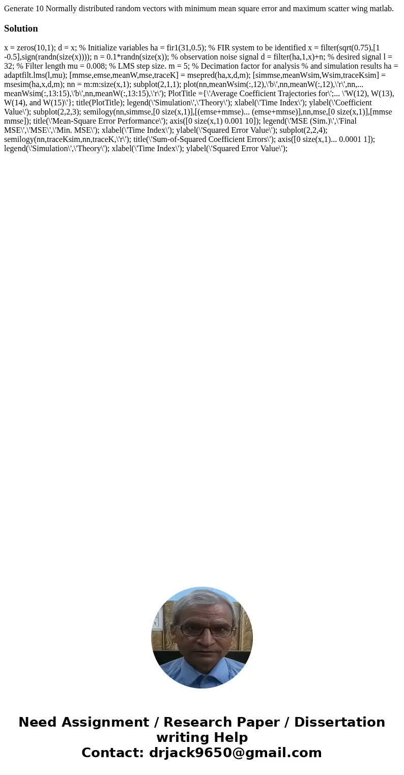 Generate 10 Normally distributed random vectors with minimum mean square error and maximum scatter wing matlab.Solution x = zeros(10,1); d = x; % Initialize va  Generate 10 Normally distributed random vectors with minimum mean square error and maximum scatter wing matlab.Solution x = zeros(10,1); d = x; % Initialize va