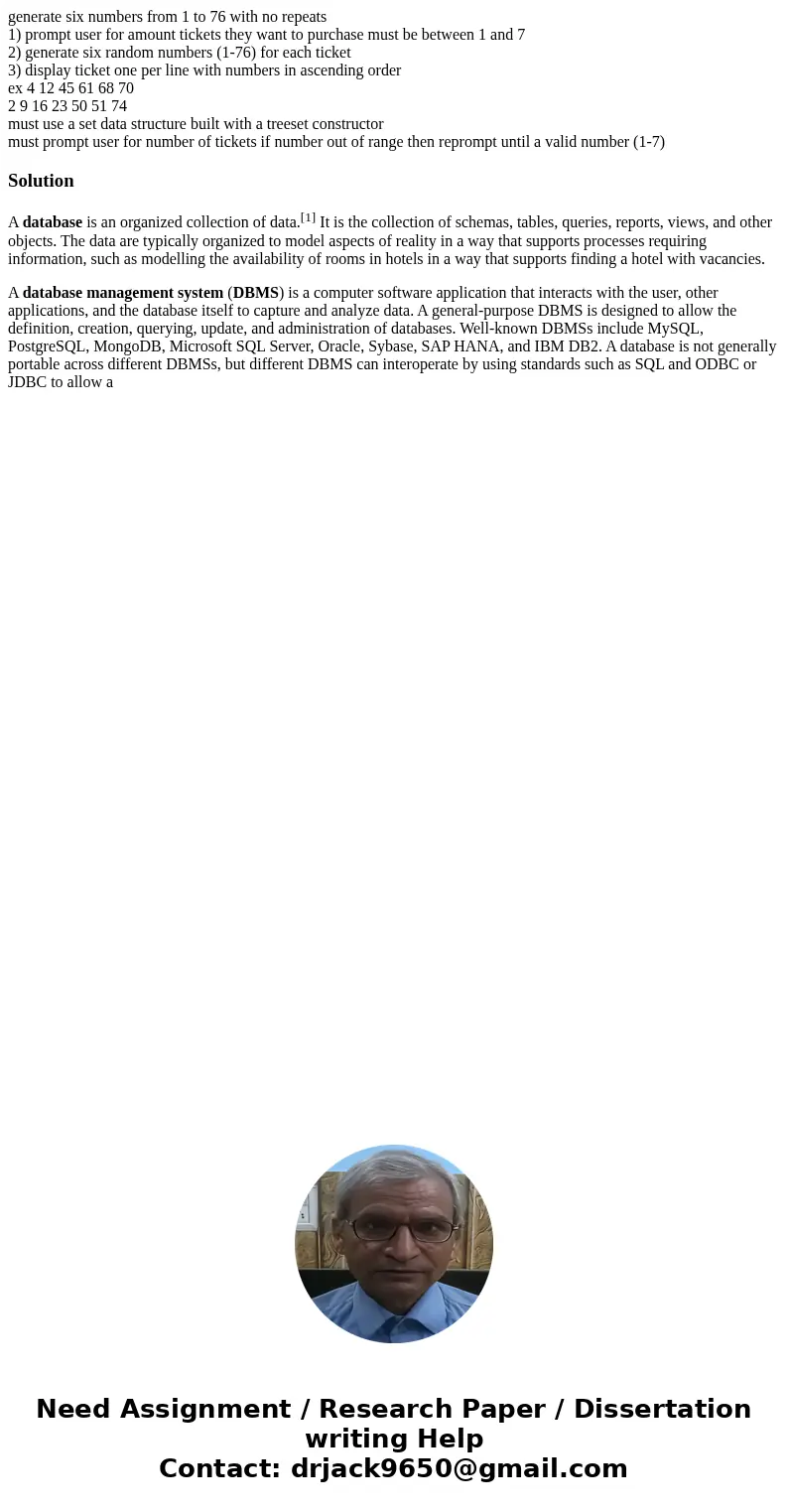 generate six numbers from 1 to 76 with no repeats 1) prompt user for amount tickets they want to purchase must be between 1 and 7 2) generate six random numbers generate six numbers from 1 to 76 with no repeats 1) prompt user for amount tickets they want to purchase must be between 1 and 7 2) generate six random numbers