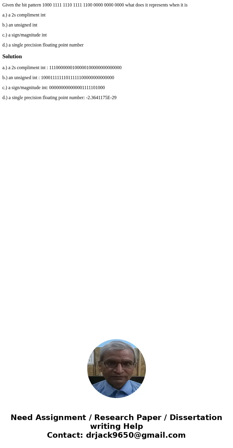 Given the bit pattern 1000 1111 1110 1111 1100 0000 0000 0000 what does it represents when it is a.) a 2s compliment int b.) an unsigned int c.) a sign/magnitud Given the bit pattern 1000 1111 1110 1111 1100 0000 0000 0000 what does it represents when it is a.) a 2s compliment int b.) an unsigned int c.) a sign/magnitud