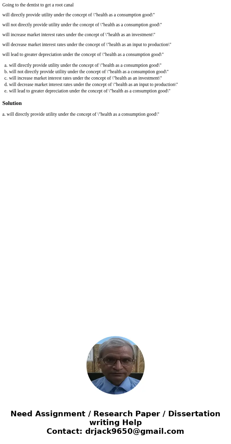 Going to the dentist to get a root canal will directly provide utility under the concept of \ Going to the dentist to get a root canal will directly provide utility under the concept of \