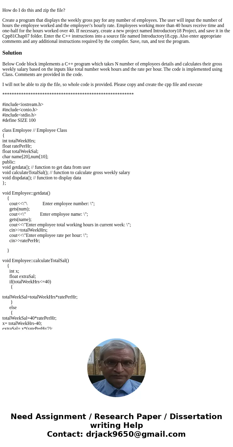 How do I do this and zip the file? Create a program that displays the weekly gross pay for any number of employees. The user will input the number of hours the  How do I do this and zip the file? Create a program that displays the weekly gross pay for any number of employees. The user will input the number of hours the