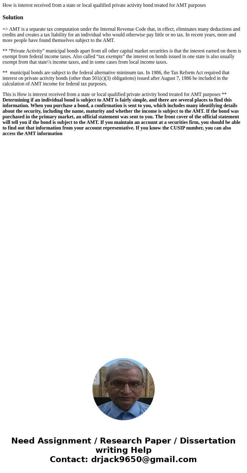 How is interest received from a state or local qualified private activity bond treated for AMT purposesSolution=> AMT is a separate tax computation under the How is interest received from a state or local qualified private activity bond treated for AMT purposesSolution=> AMT is a separate tax computation under the