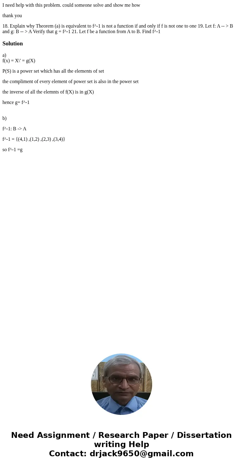 I need help with this problem. could someone solve and show me how thank you 18. Explain why Theorem (a) is equivalent to f^-1 is not a function if and only if  I need help with this problem. could someone solve and show me how thank you 18. Explain why Theorem (a) is equivalent to f^-1 is not a function if and only if