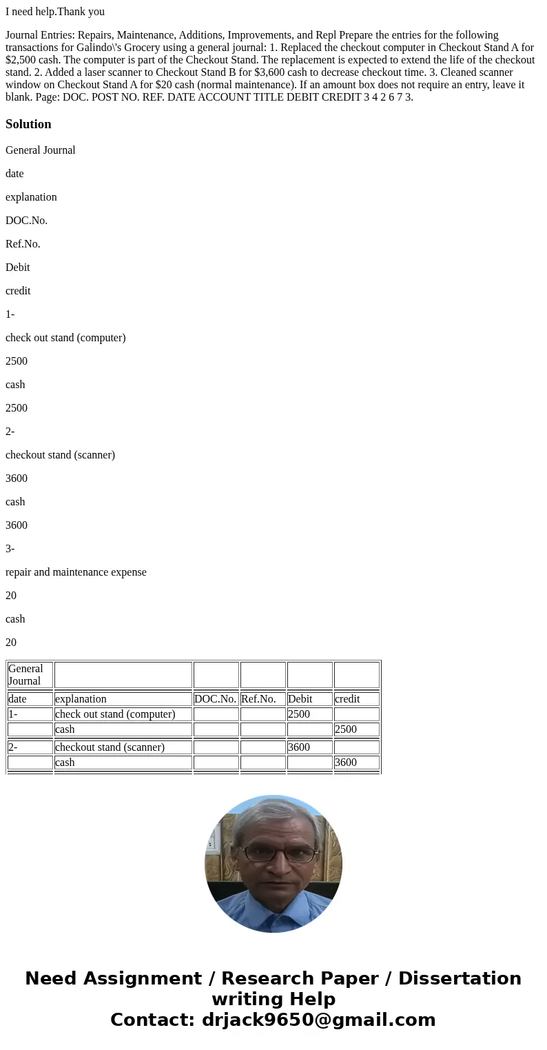 I need help.Thank you Journal Entries: Repairs, Maintenance, Additions, Improvements, and Repl Prepare the entries for the following transactions for Galindo\'  I need help.Thank you Journal Entries: Repairs, Maintenance, Additions, Improvements, and Repl Prepare the entries for the following transactions for Galindo\'