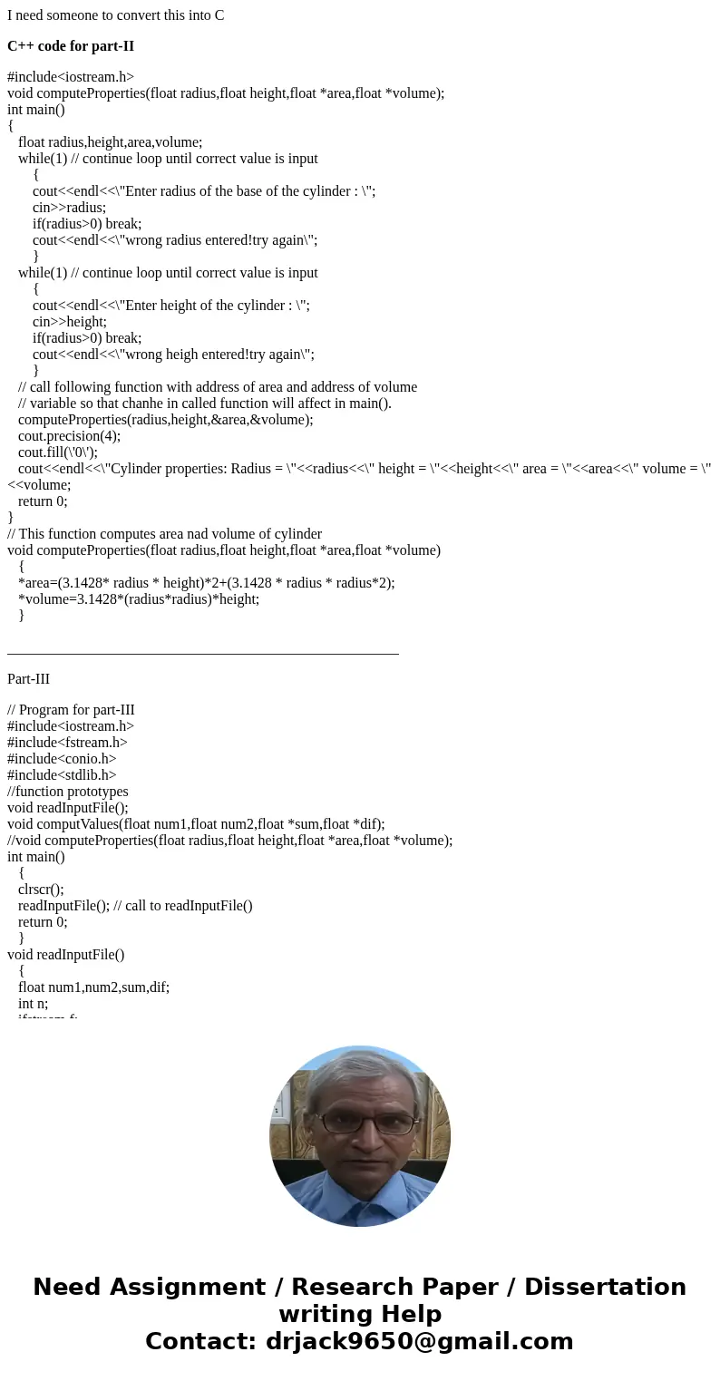 I need someone to convert this into C C++ code for part-II #include<iostream.h> void computeProperties(float radius,float height,float *area,float *volume I need someone to convert this into C C++ code for part-II #include<iostream.h> void computeProperties(float radius,float height,float *area,float *volume