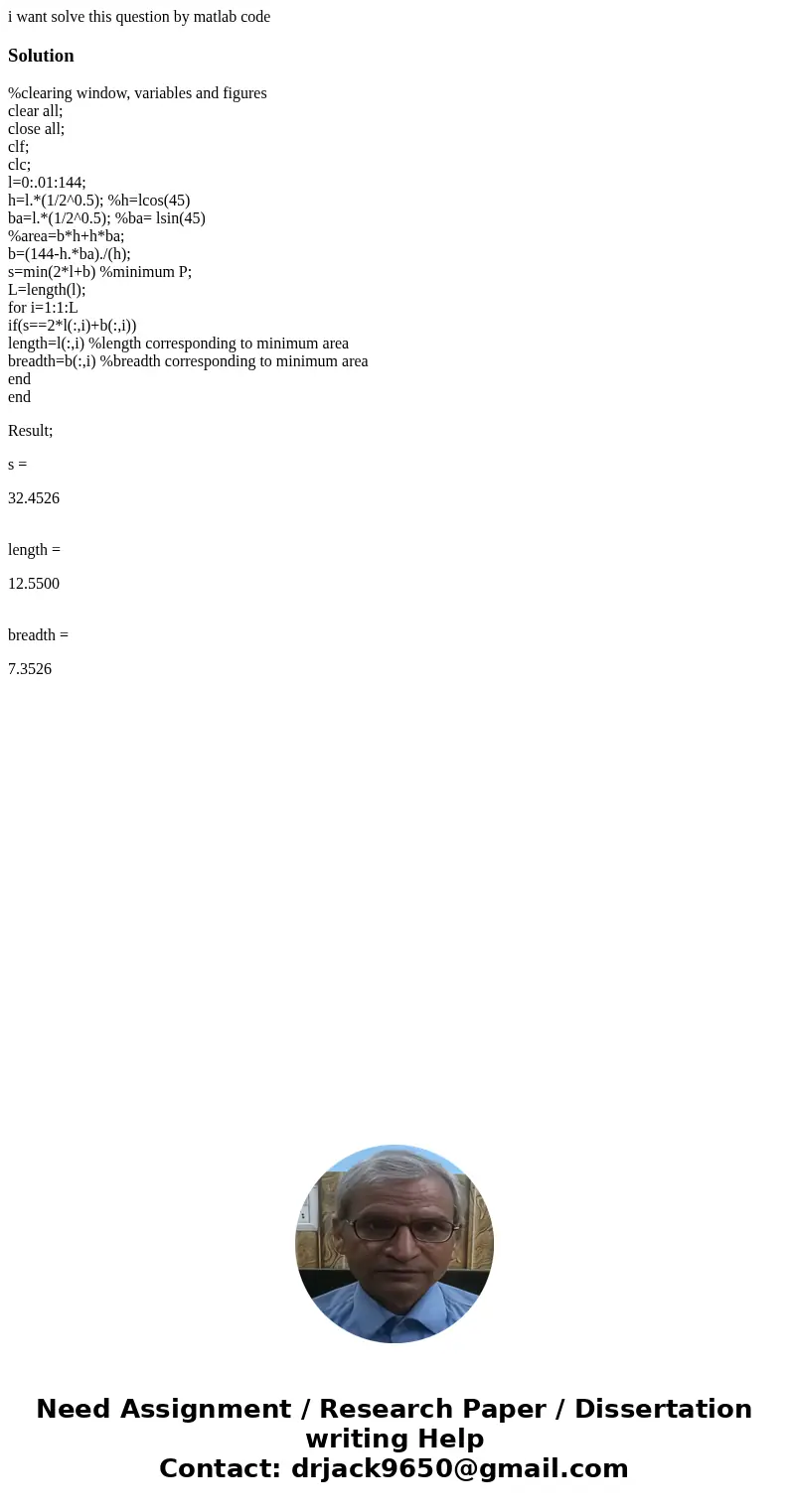 i want solve this question by matlab codeSolution%clearing window, variables and figures clear all; close all; clf; clc; l=0:.01:144; h=l.*(1/2^0.5); %h=lcos(45
