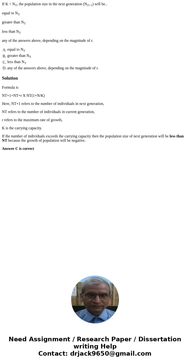 If K < NT, the population size in the next generation (NT+1) will be.. equal to NT greater than NT less than NT any of the answers above, depending on the ma