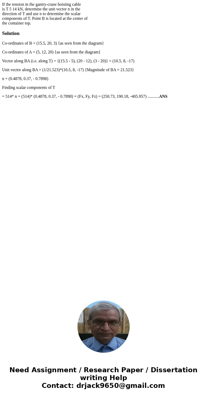 If the tension in the gantry-crane hoisting cable is T 5 14 kN, determine the unit vector n in the direction of T and use n to determine the scalar components o