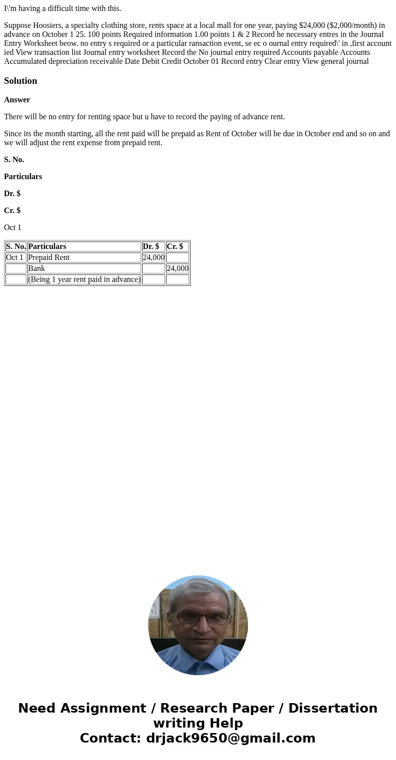 I\'m having a difficult time with this. Suppose Hoosiers, a specialty clothing store, rents space at a local mall for one year, paying $24,000 ($2,000/month) in I\'m having a difficult time with this. Suppose Hoosiers, a specialty clothing store, rents space at a local mall for one year, paying $24,000 ($2,000/month) in