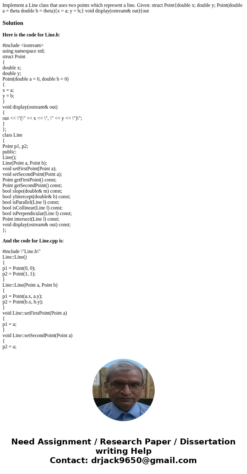 Implement a Line class that uses two points which represent a line. Given: struct Point{double x; double y; Point(double a = theta double b = theta){x = a; y =  Implement a Line class that uses two points which represent a line. Given: struct Point{double x; double y; Point(double a = theta double b = theta){x = a; y =