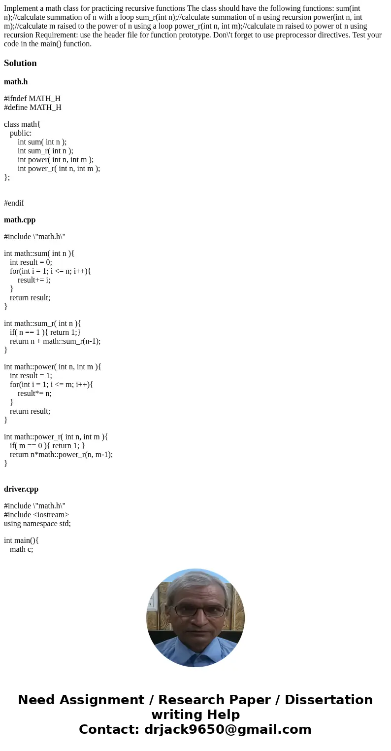 Implement a math class for practicing recursive functions The class should have the following functions: sum(int n);//calculate summation of n with a loop sum_  Implement a math class for practicing recursive functions The class should have the following functions: sum(int n);//calculate summation of n with a loop sum_