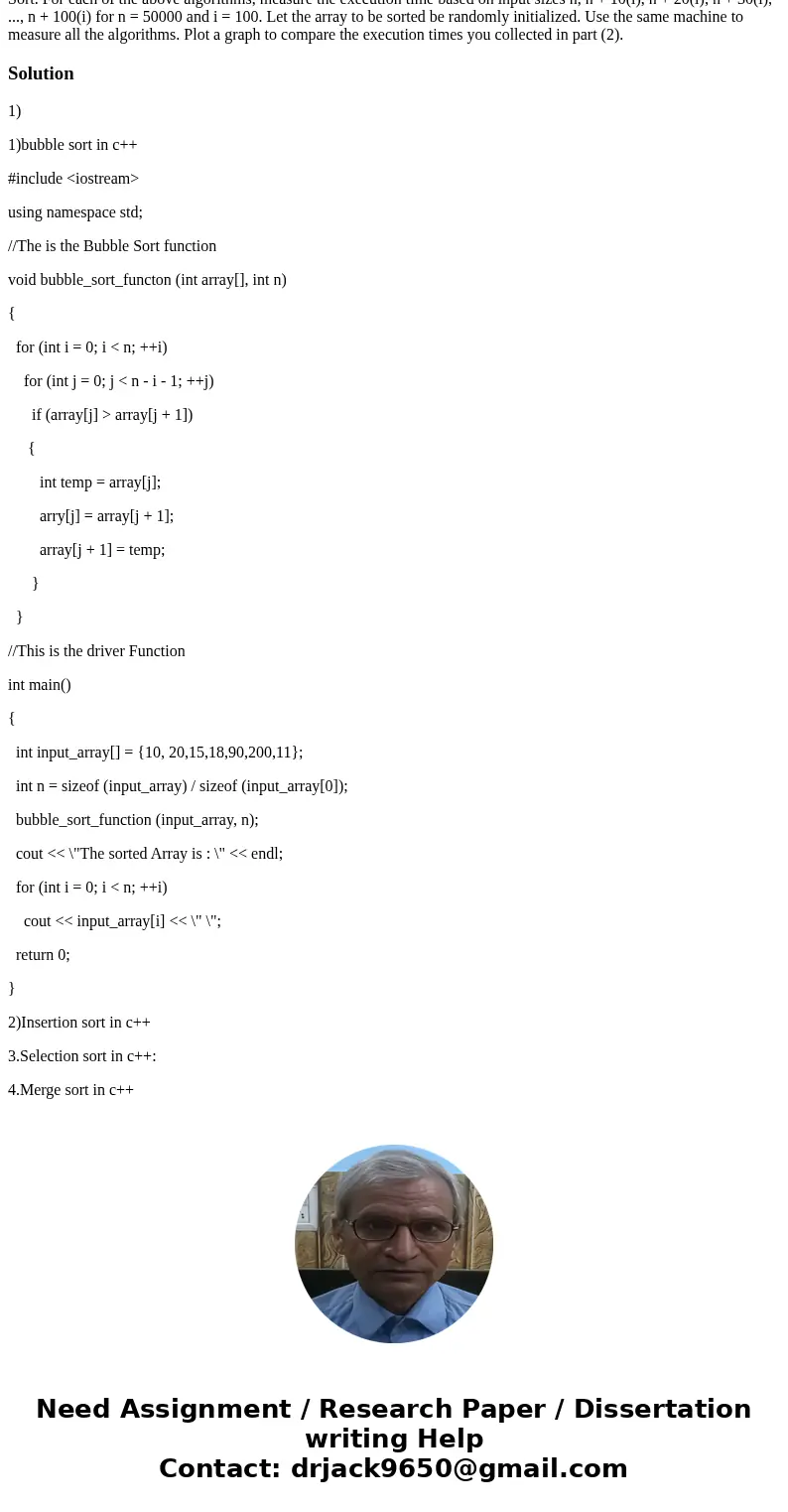 Implement the following sorting algorithms: Bubble Sort. Insertion Sort. Selection Sort. Merge Sort. Heap Sort. Quick Sort. For each of the above algorithms, m  Implement the following sorting algorithms: Bubble Sort. Insertion Sort. Selection Sort. Merge Sort. Heap Sort. Quick Sort. For each of the above algorithms, m
