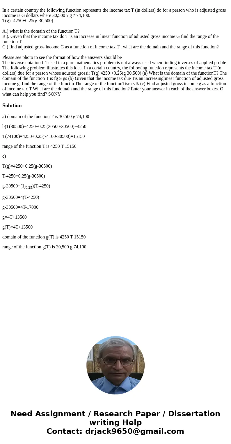 In a certain country the following function represents the income tax T (in dollars) do for a person who is adjusted gross income is G dollars where 30,500 ? g  In a certain country the following function represents the income tax T (in dollars) do for a person who is adjusted gross income is G dollars where 30,500 ? g