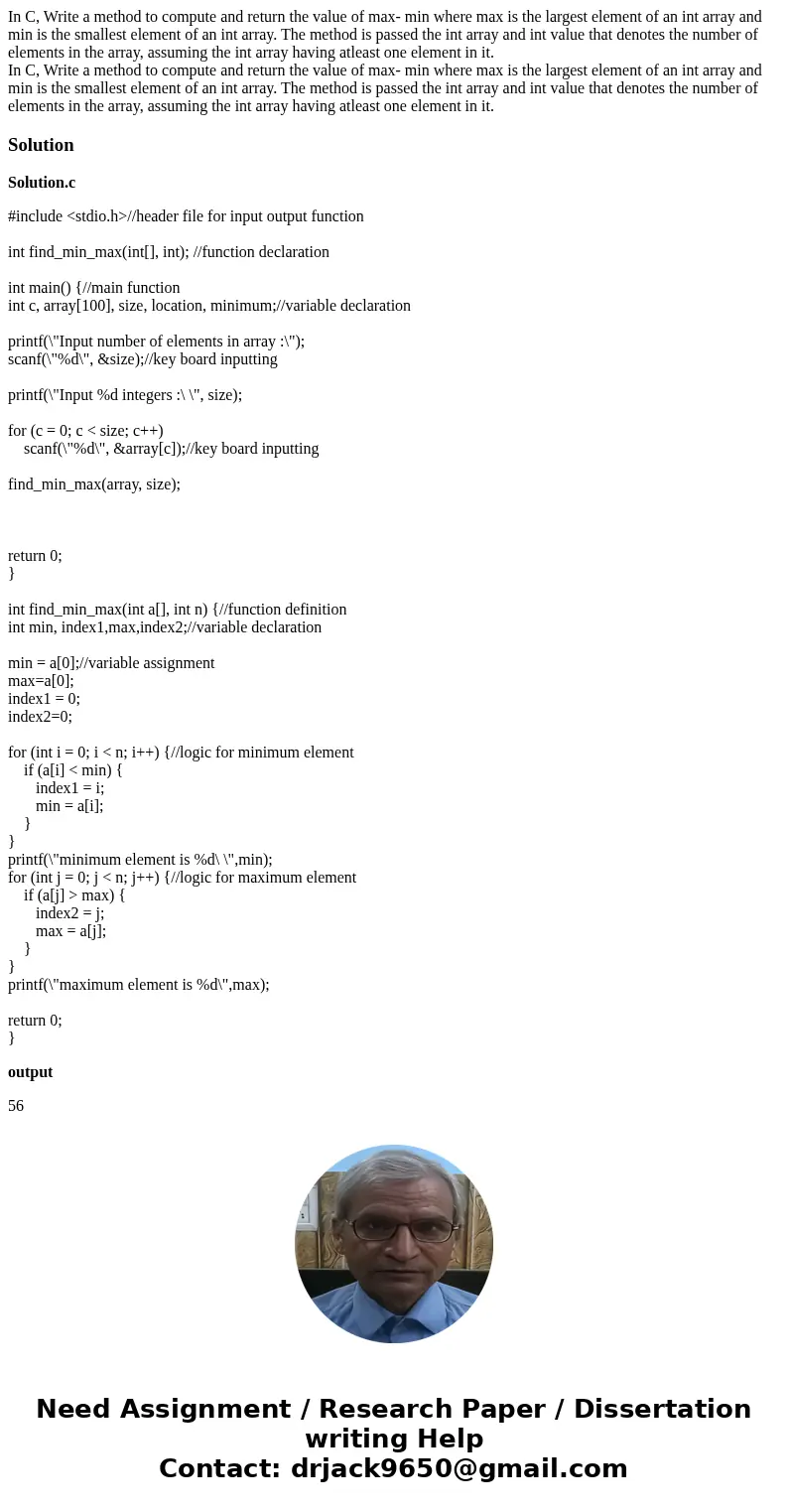 In C, Write a method to compute and return the value of max- min where max is the largest element of an int array and min is the smallest element of an int arra In C, Write a method to compute and return the value of max- min where max is the largest element of an int array and min is the smallest element of an int arra