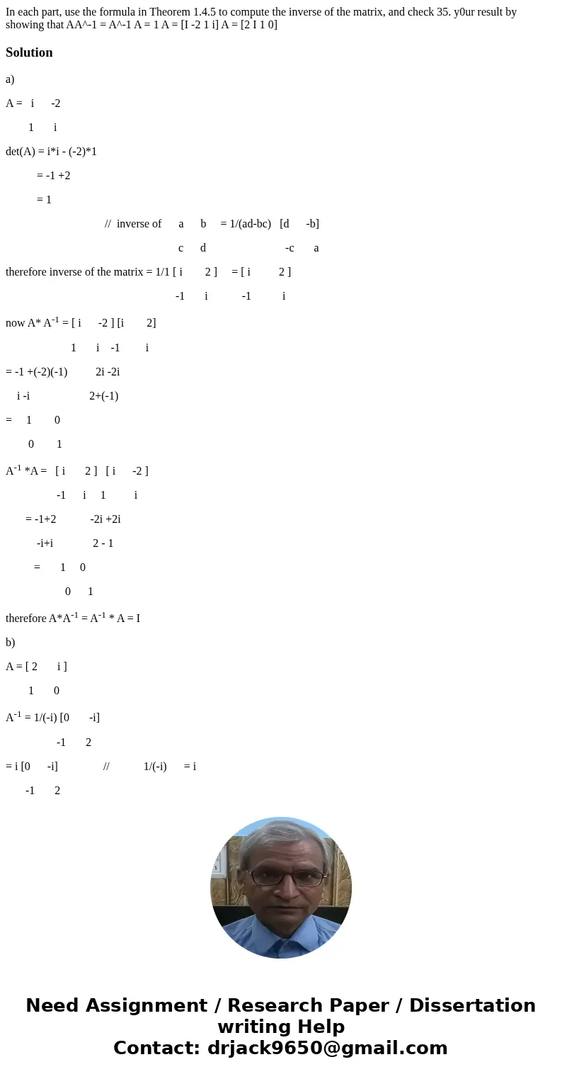 In each part, use the formula in Theorem 1.4.5 to compute the inverse of the matrix, and check 35. y0ur result by showing that AA^-1 = A^-1 A = 1 A = [I -2 1 i  In each part, use the formula in Theorem 1.4.5 to compute the inverse of the matrix, and check 35. y0ur result by showing that AA^-1 = A^-1 A = 1 A = [I -2 1 i