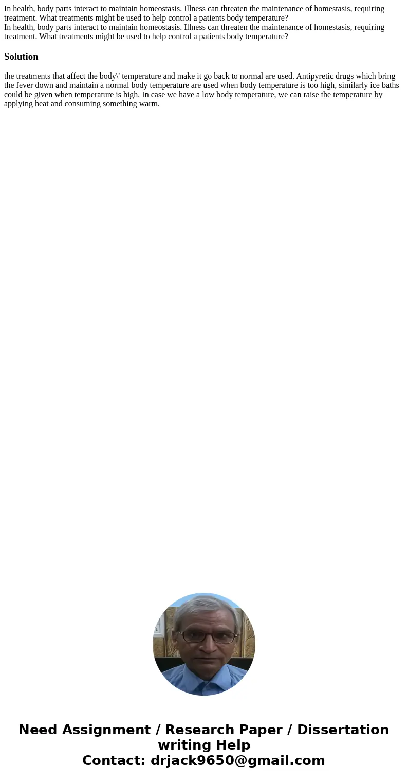 In health, body parts interact to maintain homeostasis. Illness can threaten the maintenance of homestasis, requiring treatment. What treatments might be used t In health, body parts interact to maintain homeostasis. Illness can threaten the maintenance of homestasis, requiring treatment. What treatments might be used t