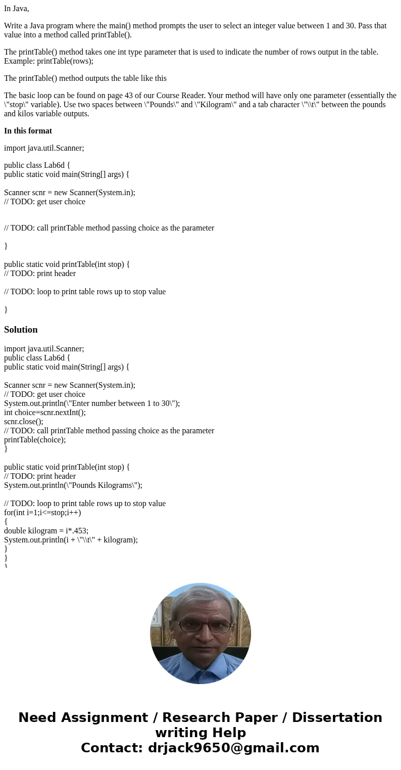 In Java, Write a Java program where the main() method prompts the user to select an integer value between 1 and 30. Pass that value into a method called printTa In Java, Write a Java program where the main() method prompts the user to select an integer value between 1 and 30. Pass that value into a method called printTa