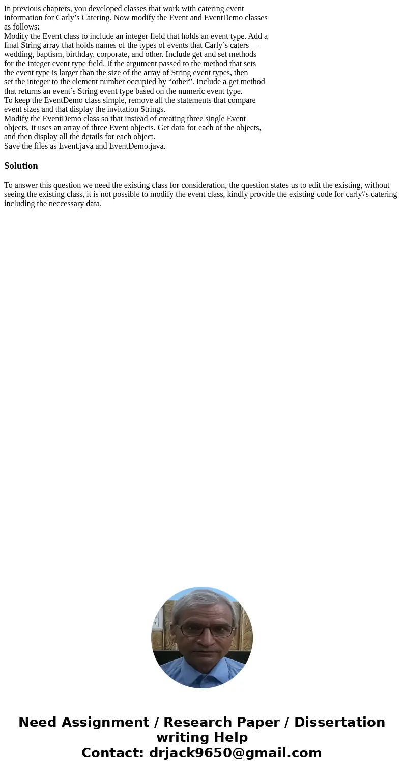 In previous chapters, you developed classes that work with catering event information for Carly’s Catering. Now modify the Event and EventDemo classes as follow In previous chapters, you developed classes that work with catering event information for Carly’s Catering. Now modify the Event and EventDemo classes as follow