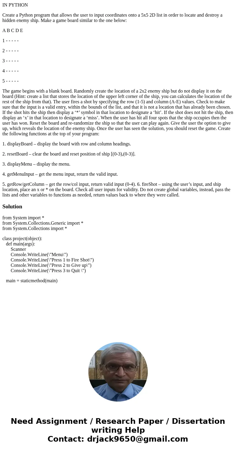 IN PYTHON Create a Python program that allows the user to input coordinates onto a 5x5 2D list in order to locate and destroy a hidden enemy ship. Make a game b IN PYTHON Create a Python program that allows the user to input coordinates onto a 5x5 2D list in order to locate and destroy a hidden enemy ship. Make a game b