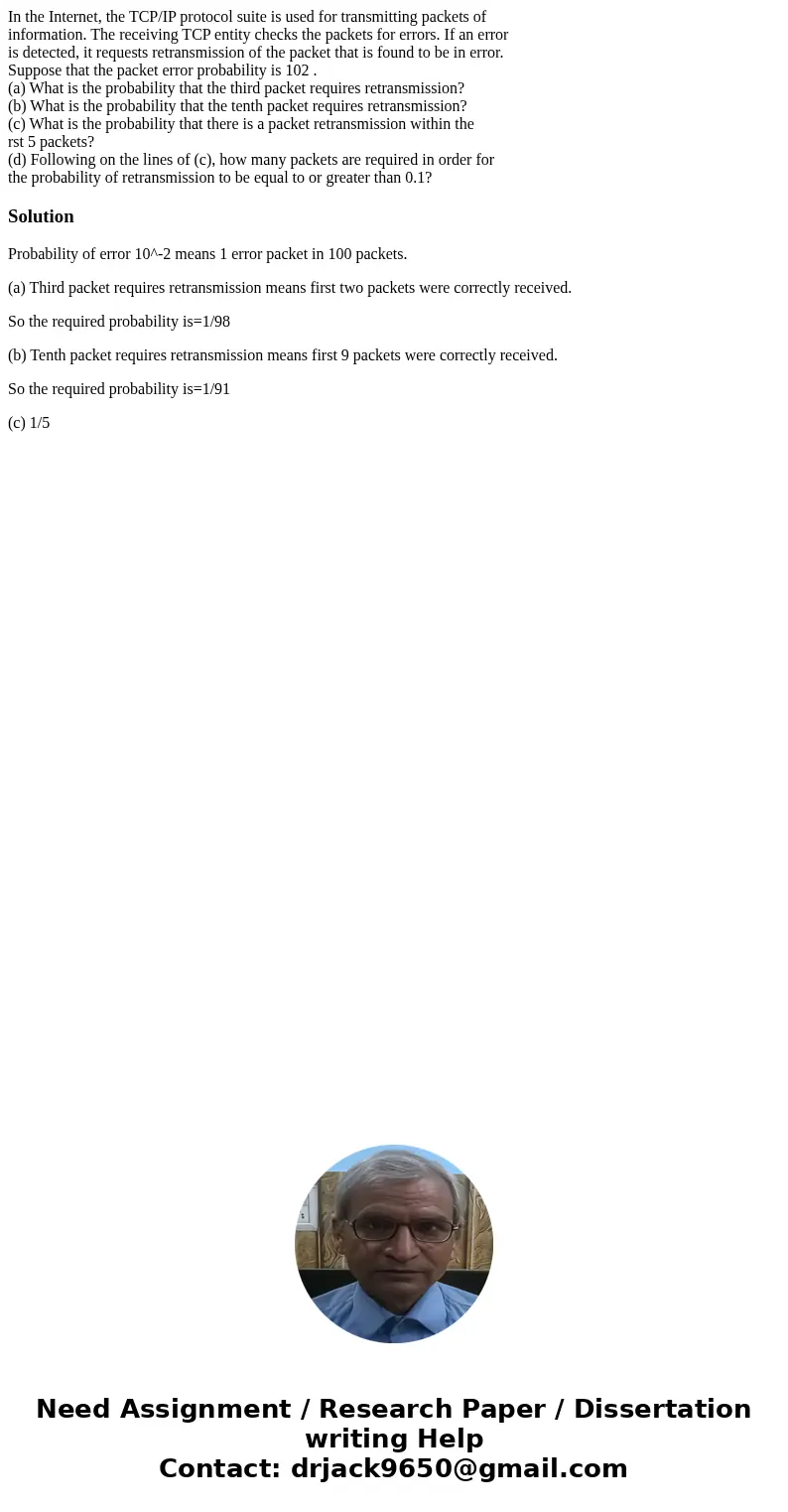 In the Internet, the TCP/IP protocol suite is used for transmitting packets of information. The receiving TCP entity checks the packets for errors. If an error  In the Internet, the TCP/IP protocol suite is used for transmitting packets of information. The receiving TCP entity checks the packets for errors. If an error
