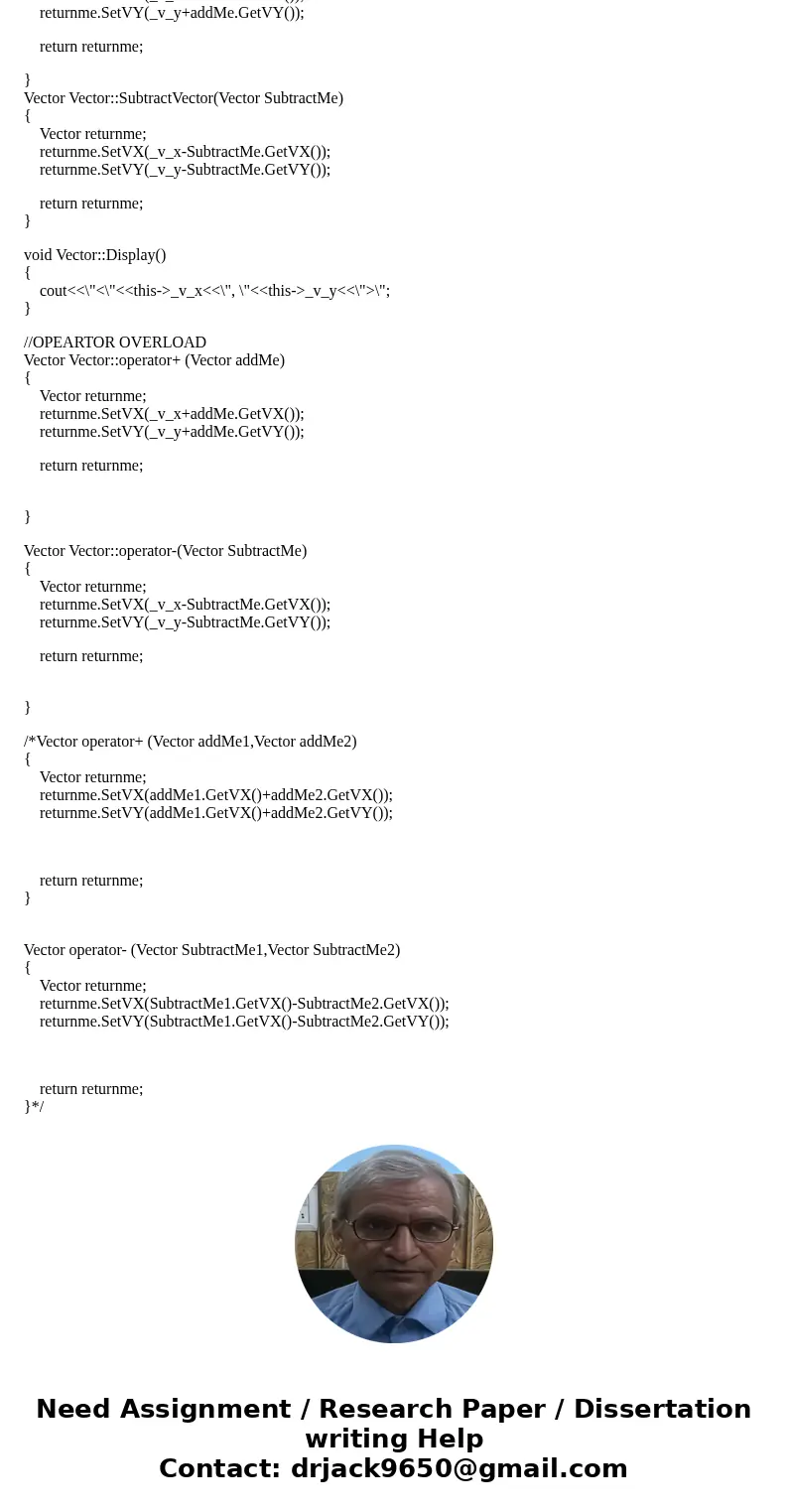 In this assignment, the student will implement the overloaded operators on a pre-defined objects that represents a Vector. Use the following code that declares  In this assignment, the student will implement the overloaded operators on a pre-defined objects that represents a Vector. Use the following code that declares
