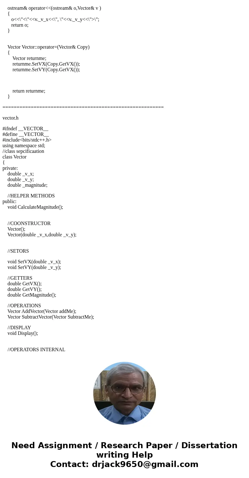 In this assignment, the student will implement the overloaded operators on a pre-defined objects that represents a Vector. Use the following code that declares  In this assignment, the student will implement the overloaded operators on a pre-defined objects that represents a Vector. Use the following code that declares