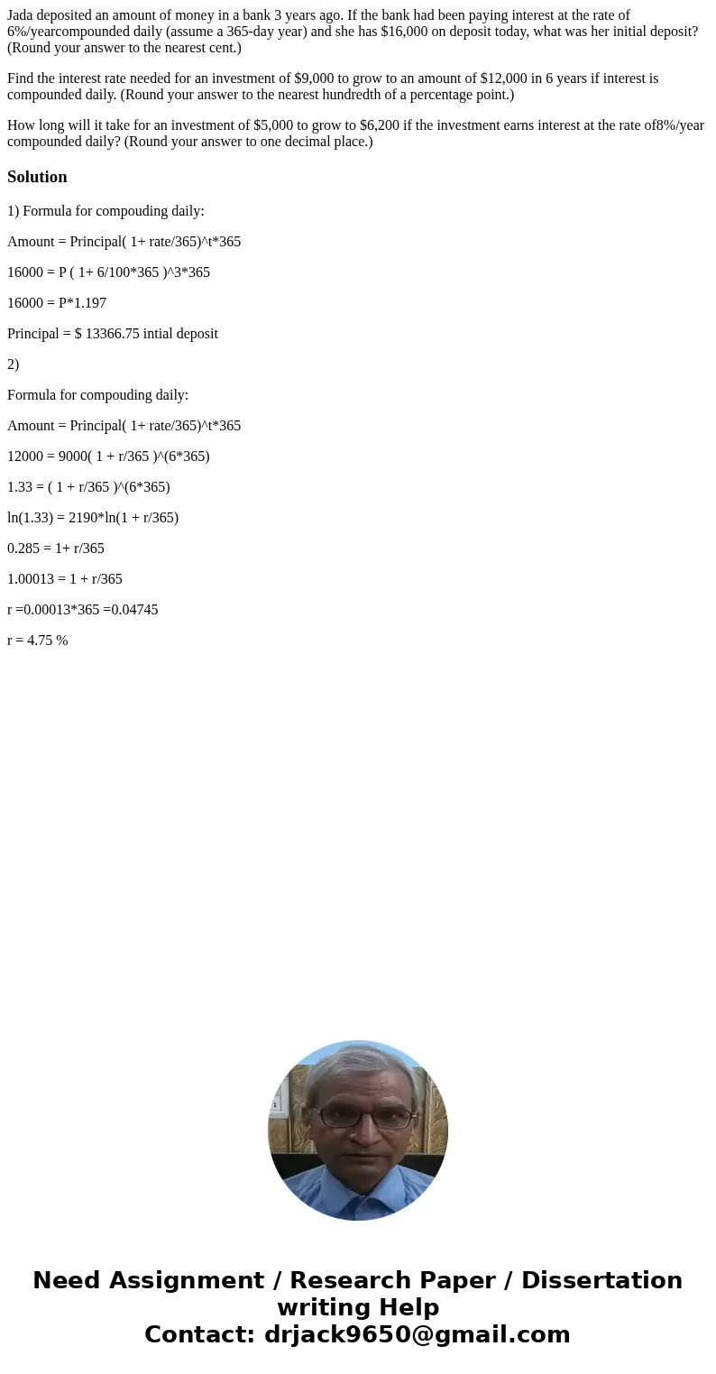 Jada deposited an amount of money in a bank 3 years ago. If the bank had been paying interest at the rate of 6%/yearcompounded daily (assume a 365-day year) and Jada deposited an amount of money in a bank 3 years ago. If the bank had been paying interest at the rate of 6%/yearcompounded daily (assume a 365-day year) and