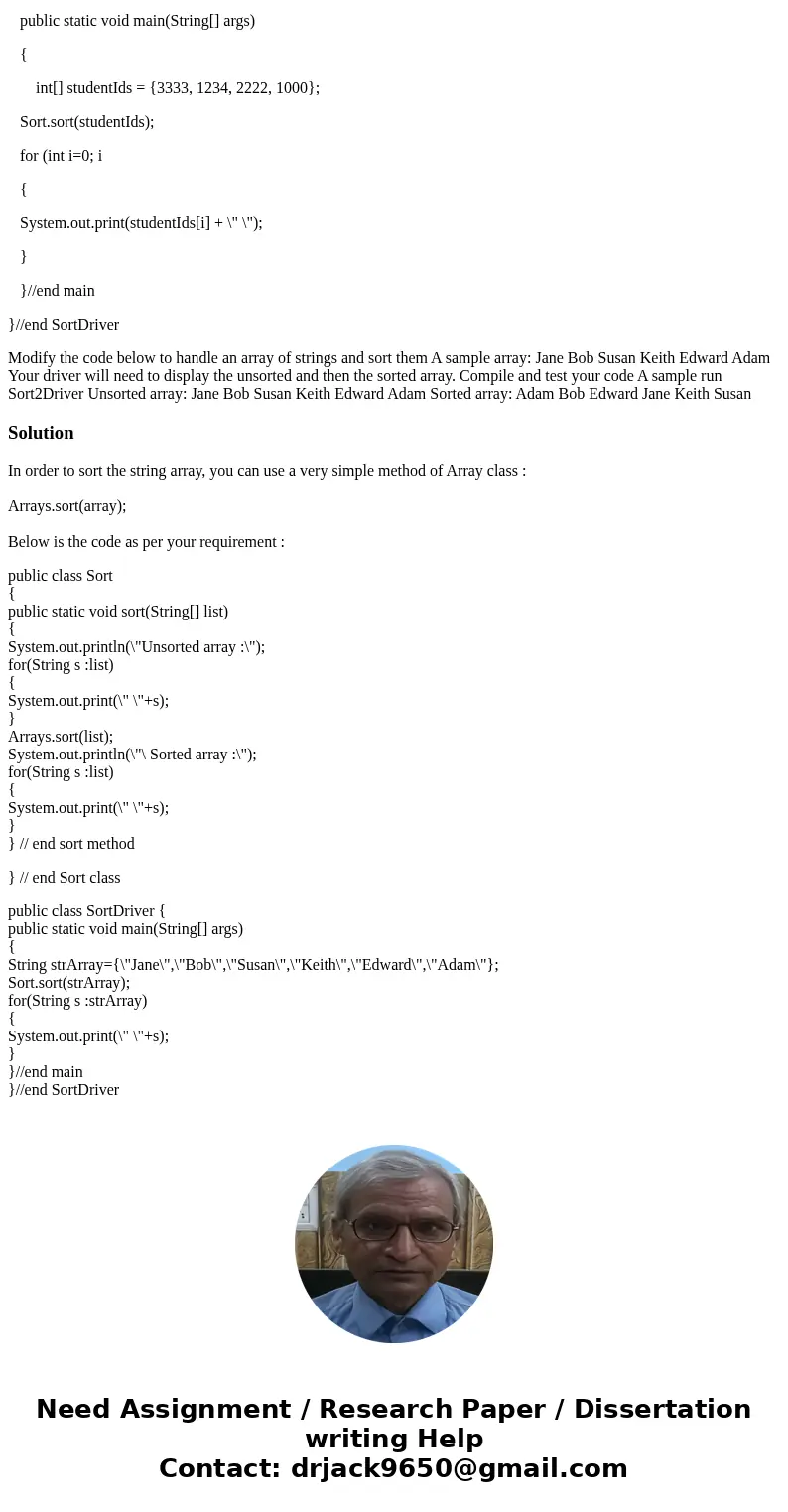 Java public class Sort { public static void sort(int[] list) { int j; // index of smallest value for (int i=0; i { j = indexOfNextSmallest(list, i); swap(list, 