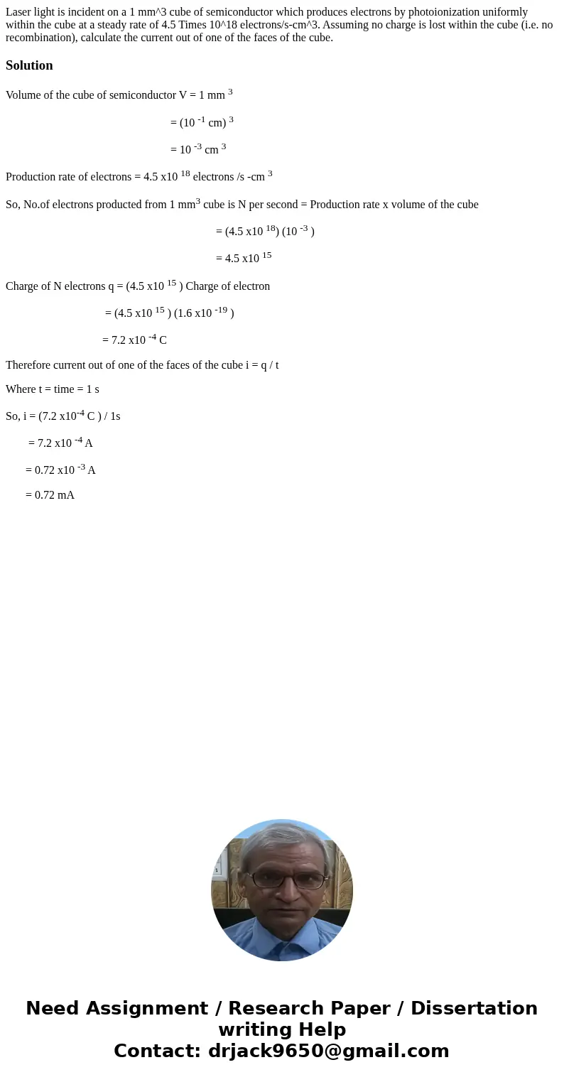 Laser light is incident on a 1 mm^3 cube of semiconductor which produces electrons by photoionization uniformly within the cube at a steady rate of 4.5 Times 1  Laser light is incident on a 1 mm^3 cube of semiconductor which produces electrons by photoionization uniformly within the cube at a steady rate of 4.5 Times 1