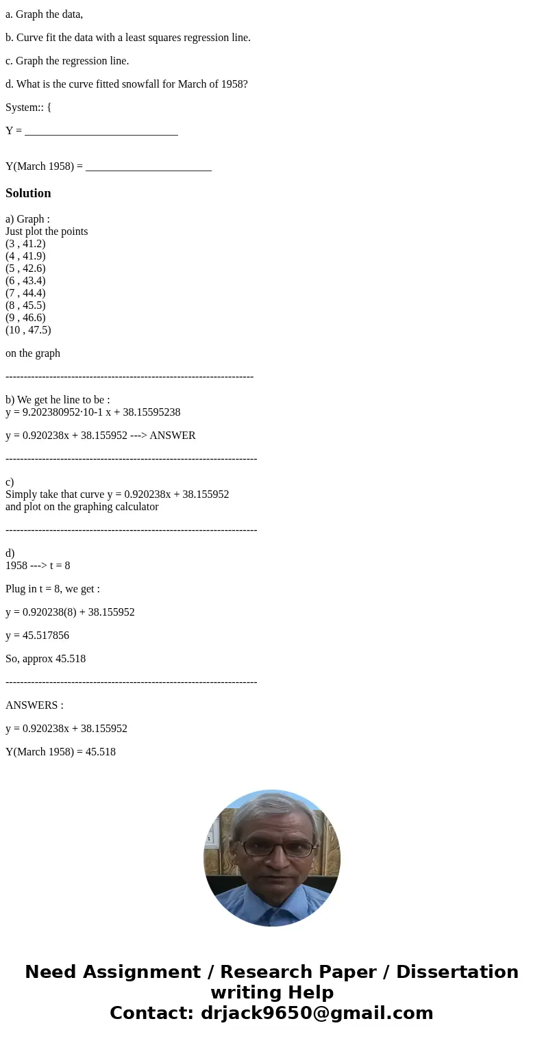 Let the average snowfall for the years 1953 to 1960 be 41.2, 41.9, 42.6, 43.4, 44.4, 45.5, 46.6, 47.5, where t=3 represents 1953. a. Graph the data, b. Curve fi