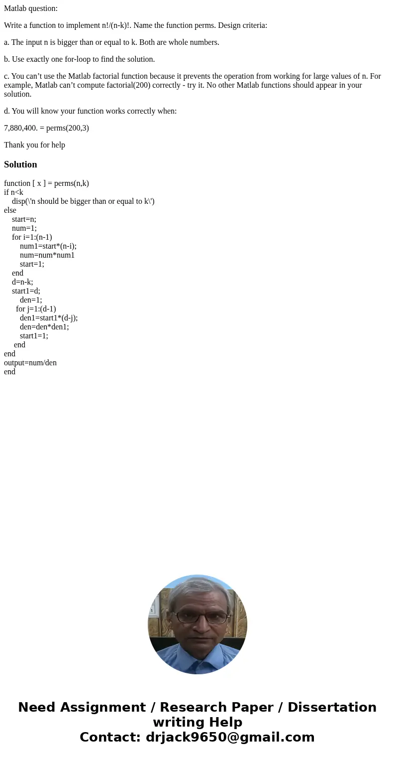 Matlab question: Write a function to implement n!/(n-k)!. Name the function perms. Design criteria: a. The input n is bigger than or equal to k. Both are whole  Matlab question: Write a function to implement n!/(n-k)!. Name the function perms. Design criteria: a. The input n is bigger than or equal to k. Both are whole