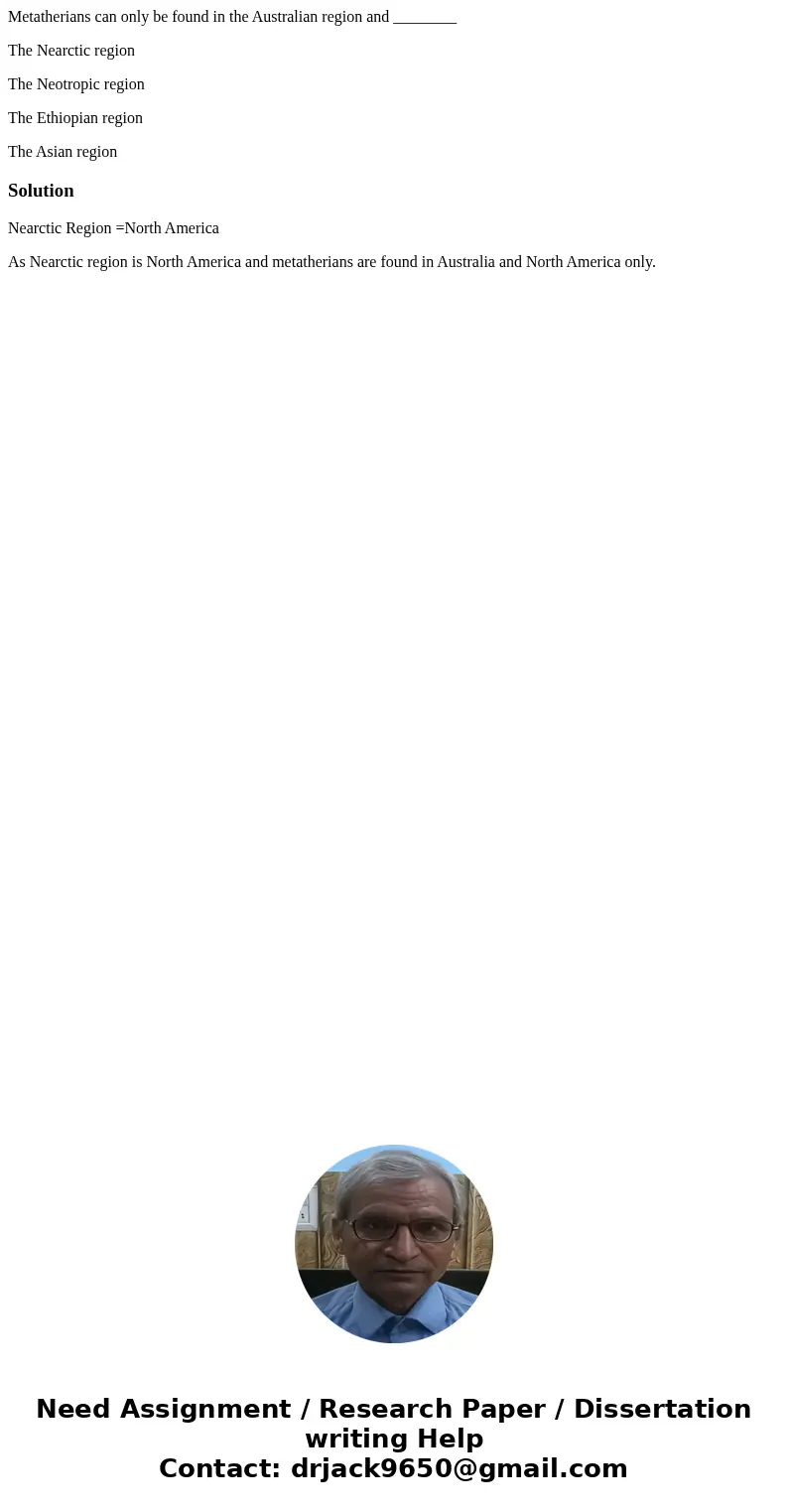 Metatherians can only be found in the Australian region and ________ The Nearctic region The Neotropic region The Ethiopian region The Asian regionSolutionNearc