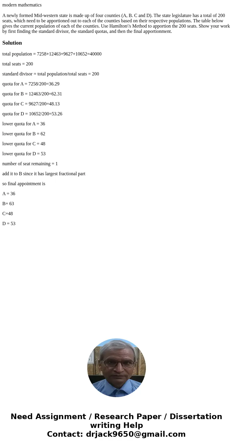 modern mathematics A newly formed Mid-western state is made up of four counties (A, B. C and D). The state legislature has a total of 200 seats, which need to b modern mathematics A newly formed Mid-western state is made up of four counties (A, B. C and D). The state legislature has a total of 200 seats, which need to b