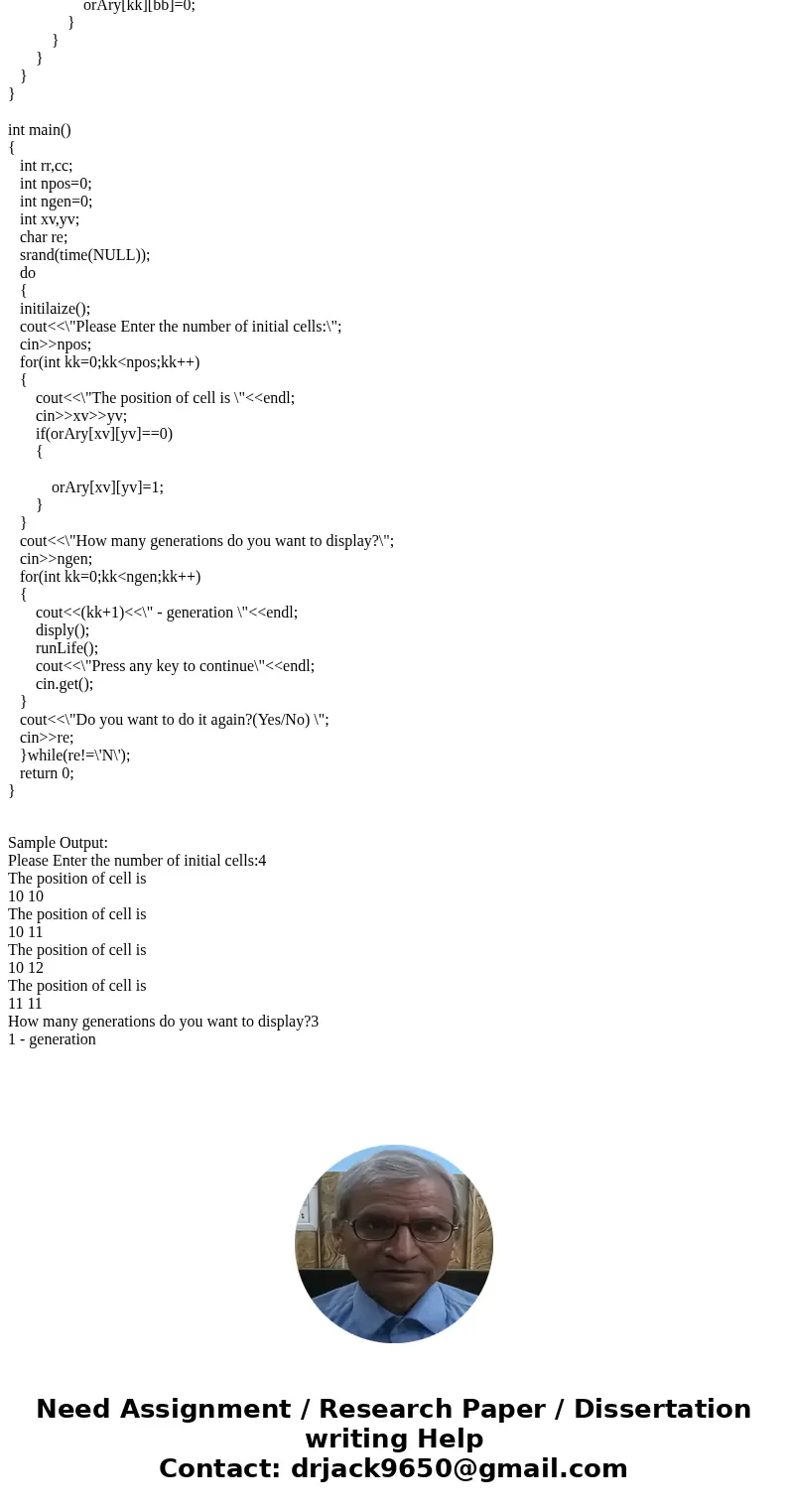 Need help writing Conway\'s Game of Life. These are the instructions: The game of Life is intended to model life in a society of organisms. Consider a rectangul Need help writing Conway\'s Game of Life. These are the instructions: The game of Life is intended to model life in a society of organisms. Consider a rectangul