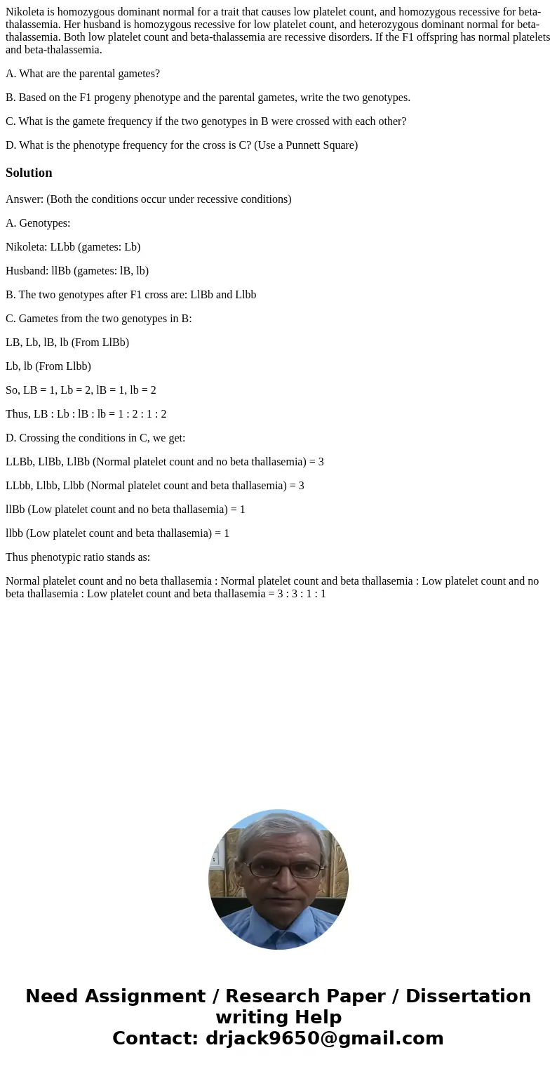 Nikoleta is homozygous dominant normal for a trait that causes low platelet count, and homozygous recessive for beta-thalassemia. Her husband is homozygous rece Nikoleta is homozygous dominant normal for a trait that causes low platelet count, and homozygous recessive for beta-thalassemia. Her husband is homozygous rece