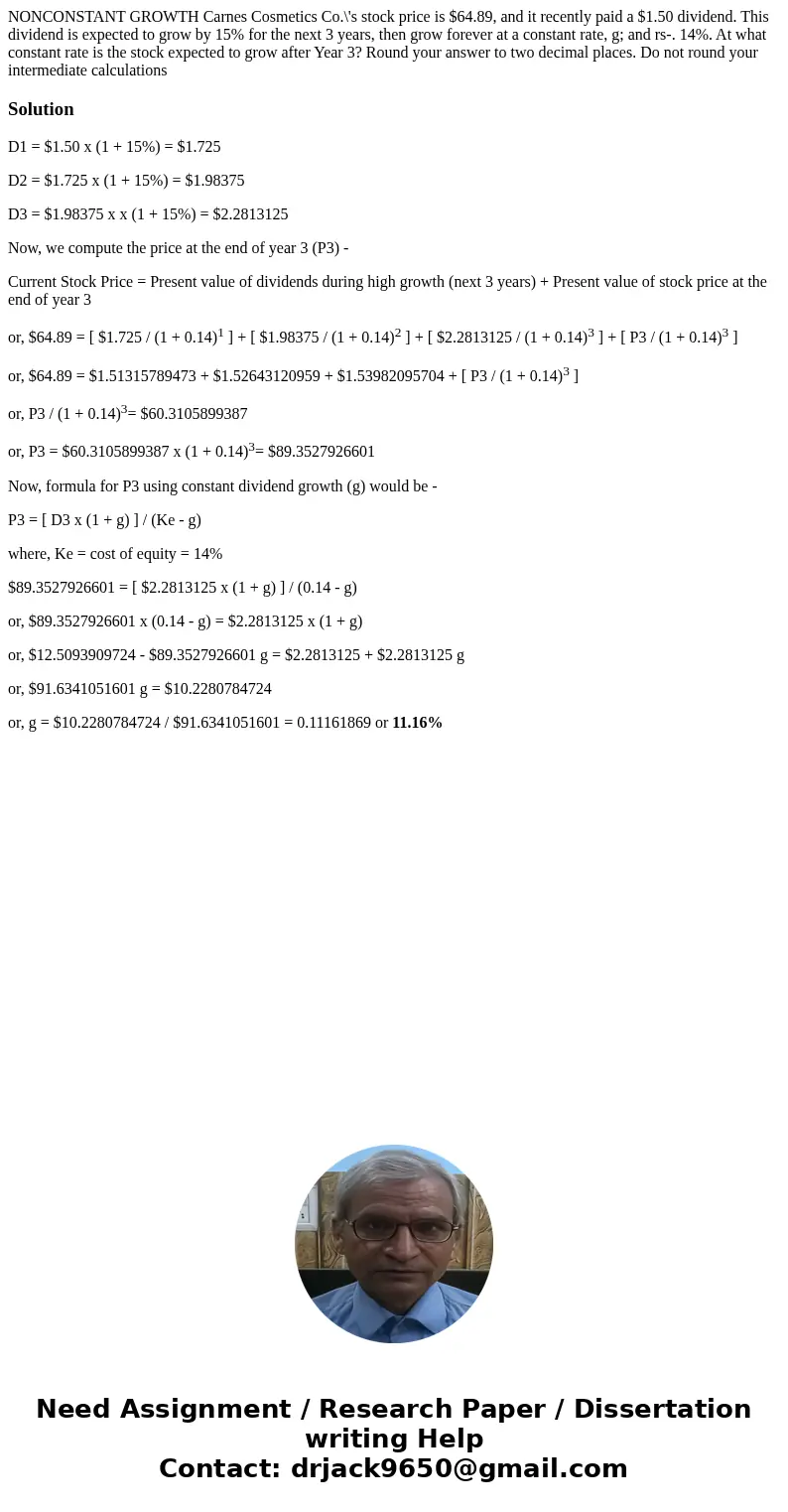 NONCONSTANT GROWTH Carnes Cosmetics Co.\'s stock price is $64.89, and it recently paid a $1.50 dividend. This dividend is expected to grow by 15% for the next   NONCONSTANT GROWTH Carnes Cosmetics Co.\'s stock price is $64.89, and it recently paid a $1.50 dividend. This dividend is expected to grow by 15% for the next