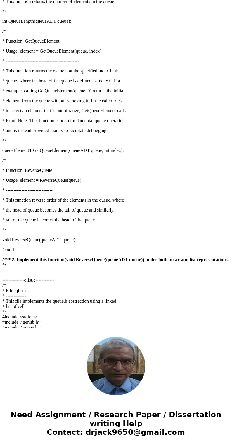 Now, you are asked to do the followings: 1. Add void ReverseQueue(queueADT queue); prototype into queue.h interface: 2. Implement this function under both array